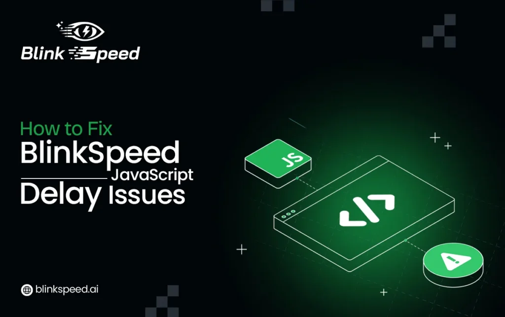 BlinkSpeed JavaScript Delay Issues How to Fix Website Errors - BlinkSpeed AI